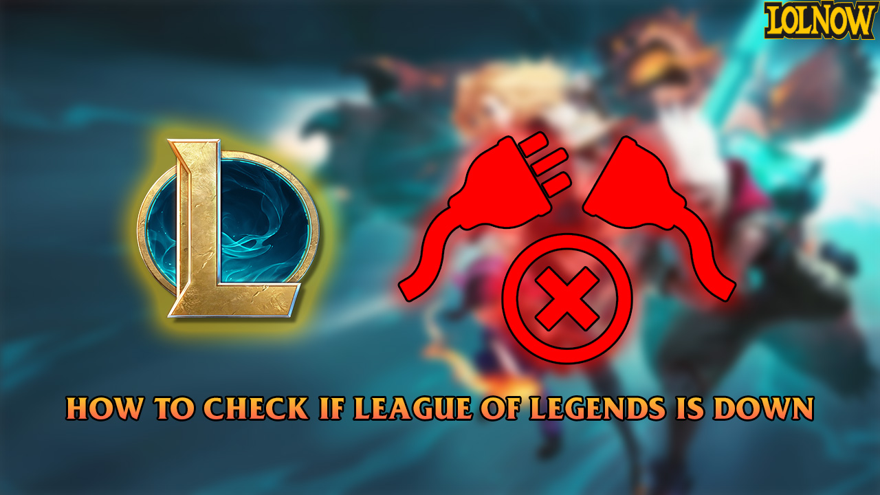 Is League Of Legends Down? Here’s How To Check | LoLNOW.gg