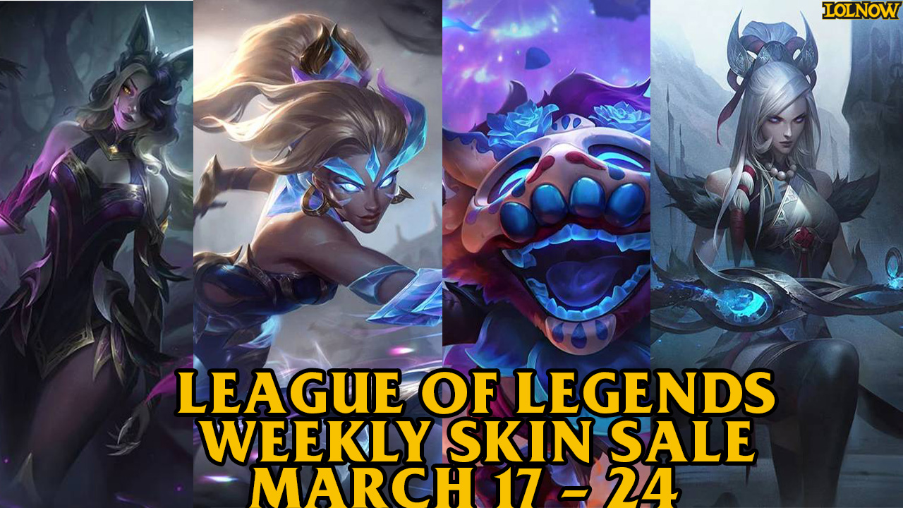 League of Legends Weekly Skin Sale March 17 – 24, 2025 | LoLNOW.gg