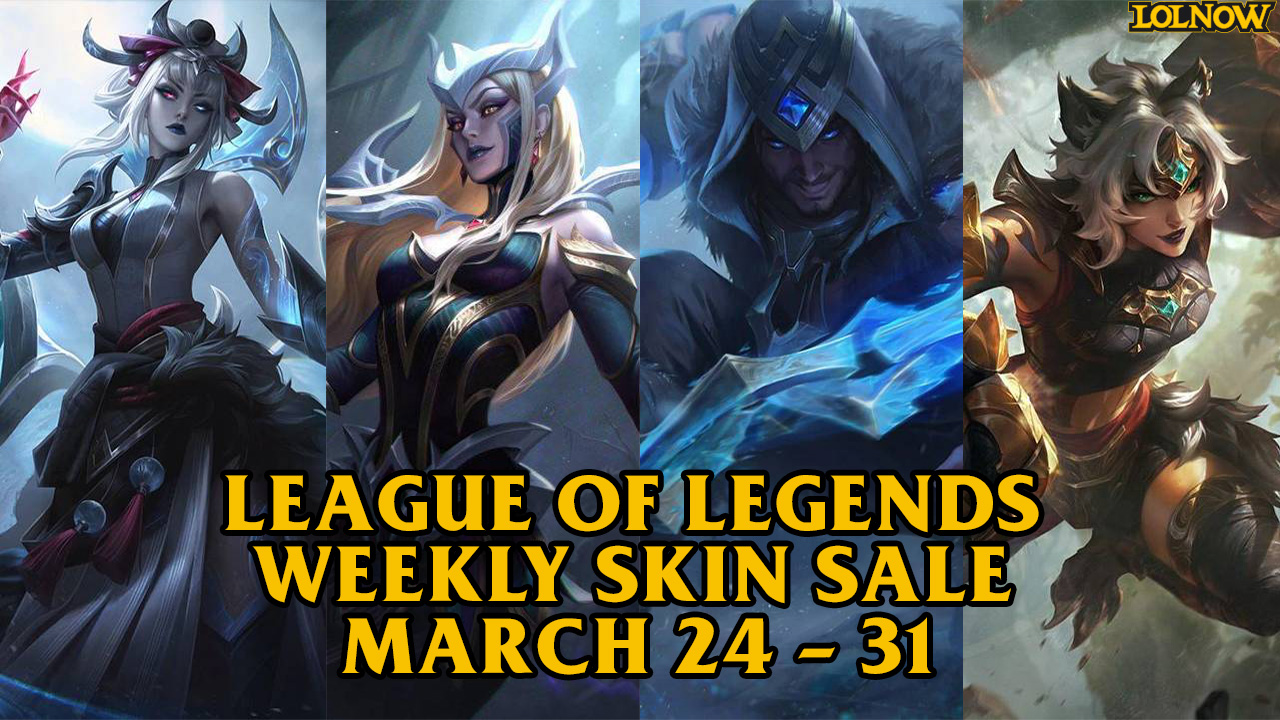 League of Legends Weekly Skin Sale (March 24 – March 31, 2025) | LoLNOW.gg