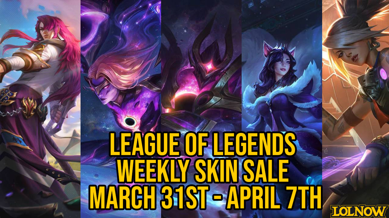LoL Weekly Skin Sale (March 31 – April 7) | LoLNOW.gg