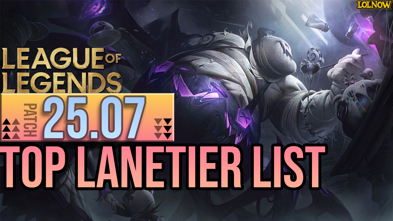 LoL Patch 25.07 Top Lane Tier List – Yorick Changes, Gwen Nerfs, and New Meta Picks | LoLNOW.gg