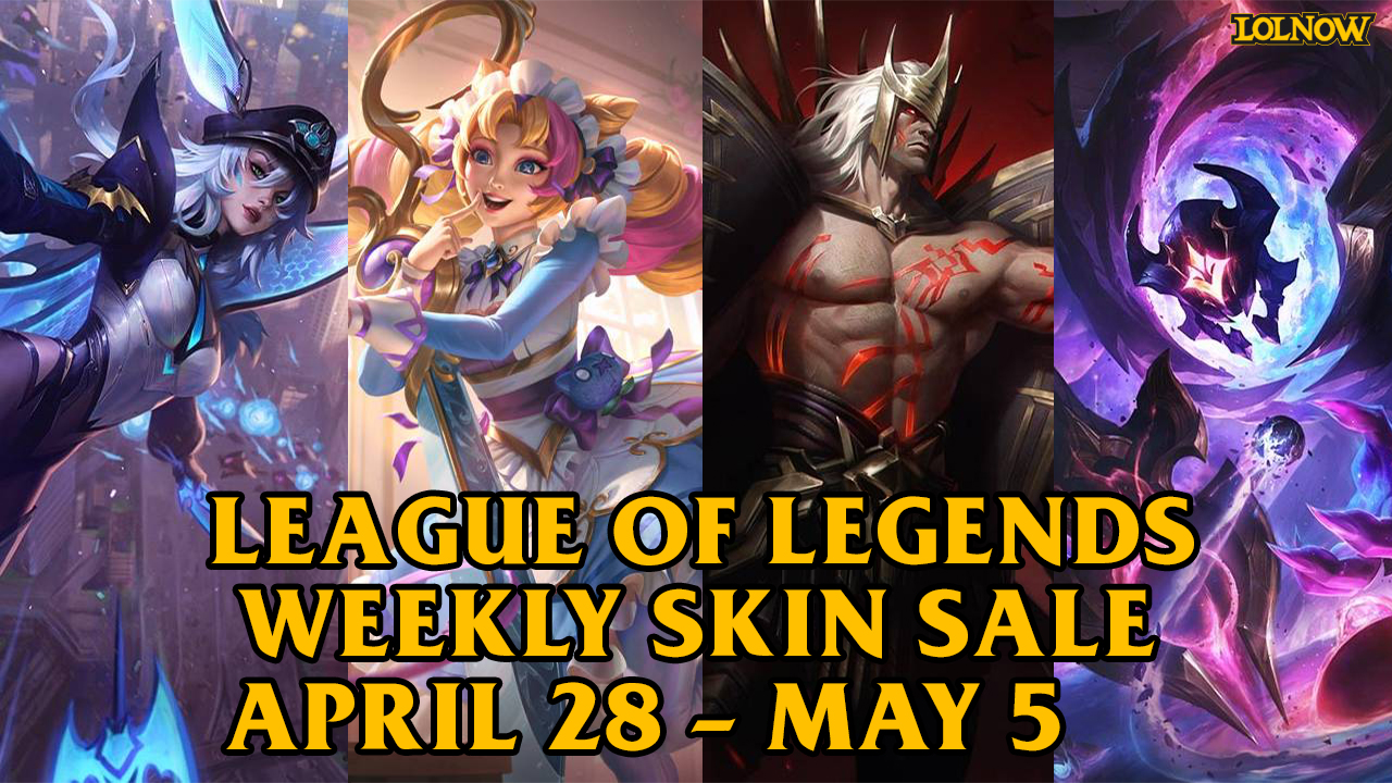 LoL Weekly Skin Sale (April 28 – May 5) | LoLNOW.gg