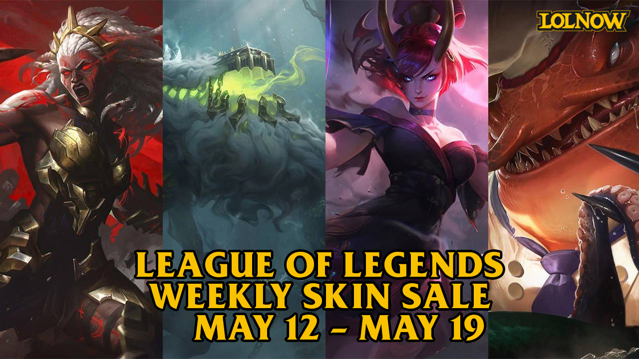 LoL Weekly Skin Sale (May 12 – 19) | LoLNOW.gg