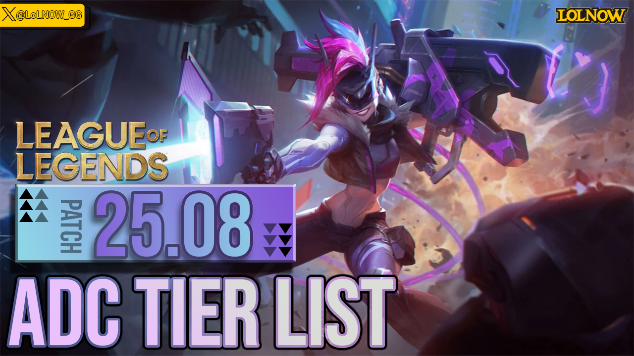 LoL Patch 25.08 ADC Tier List – Best Bot Lane Carries and Meta Picks | LoLNOW.gg