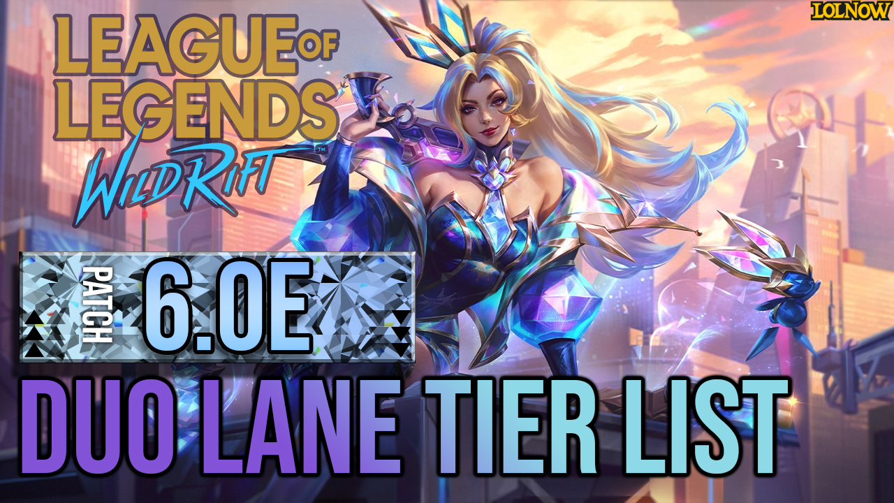 Wild Rift Patch 6.0E Duo Lane Tier List – Best ADCs and Mage Carries | LoLNOW.gg